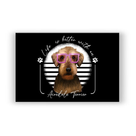 Life is better with an Airedale Terrier Tiermotive Wandbild