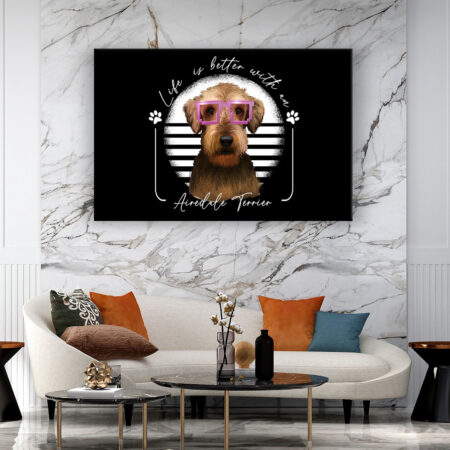 Life is better with an Airedale Terrier Tiermotive Wandbild